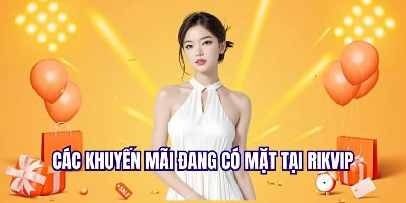 Cách sử dụng hiệu quả khuyến mãi thành viên mới rikvip